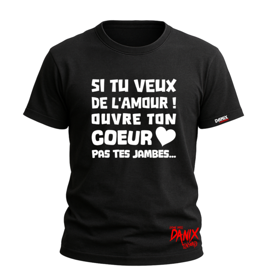 Tshirt Si tu veux de l'amour ! Ouvre ton coeur pas tes jambes [DANIX CENSORED]